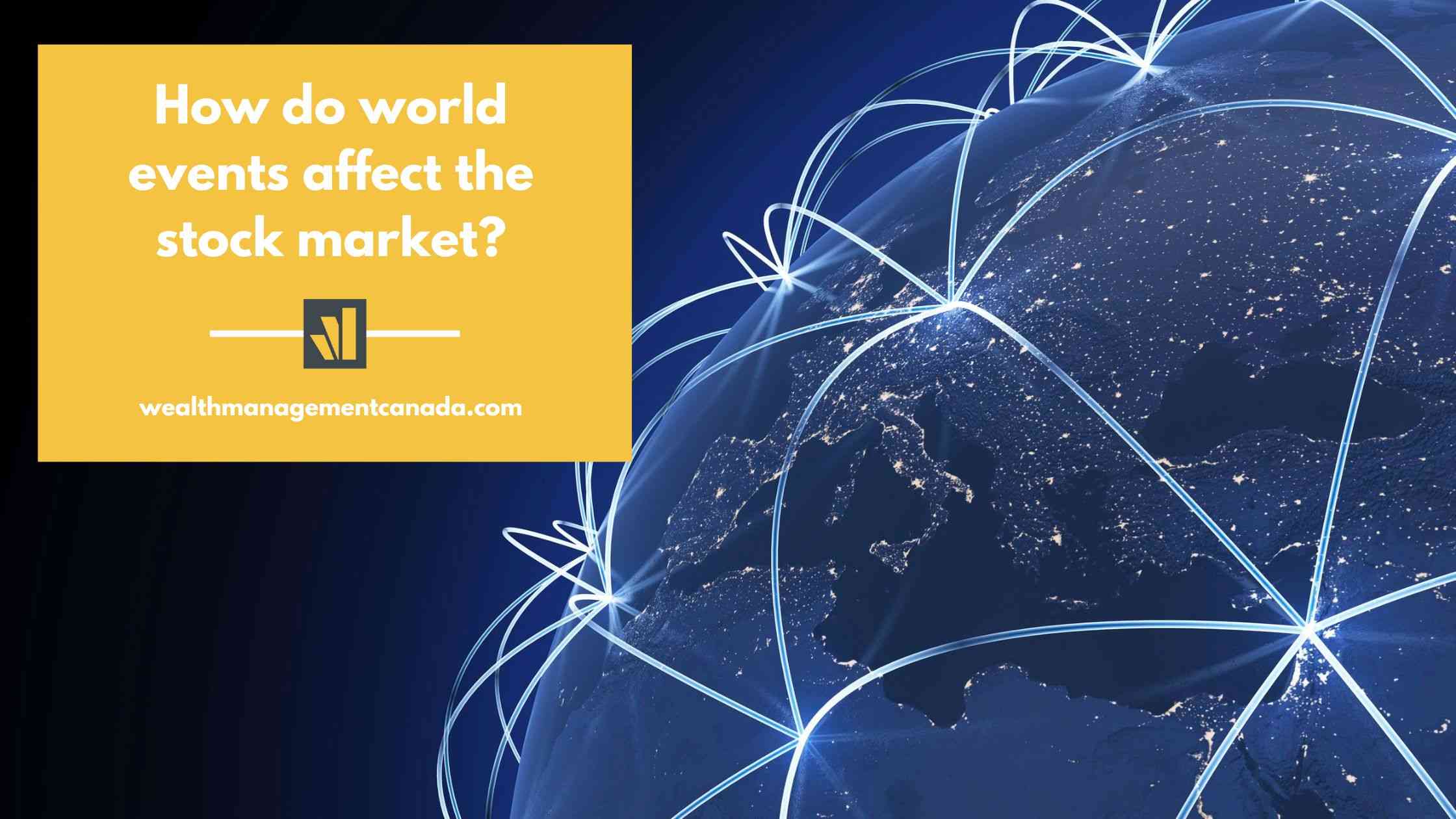 How Do World Events Affect The Stock Market Wealth Management Canada