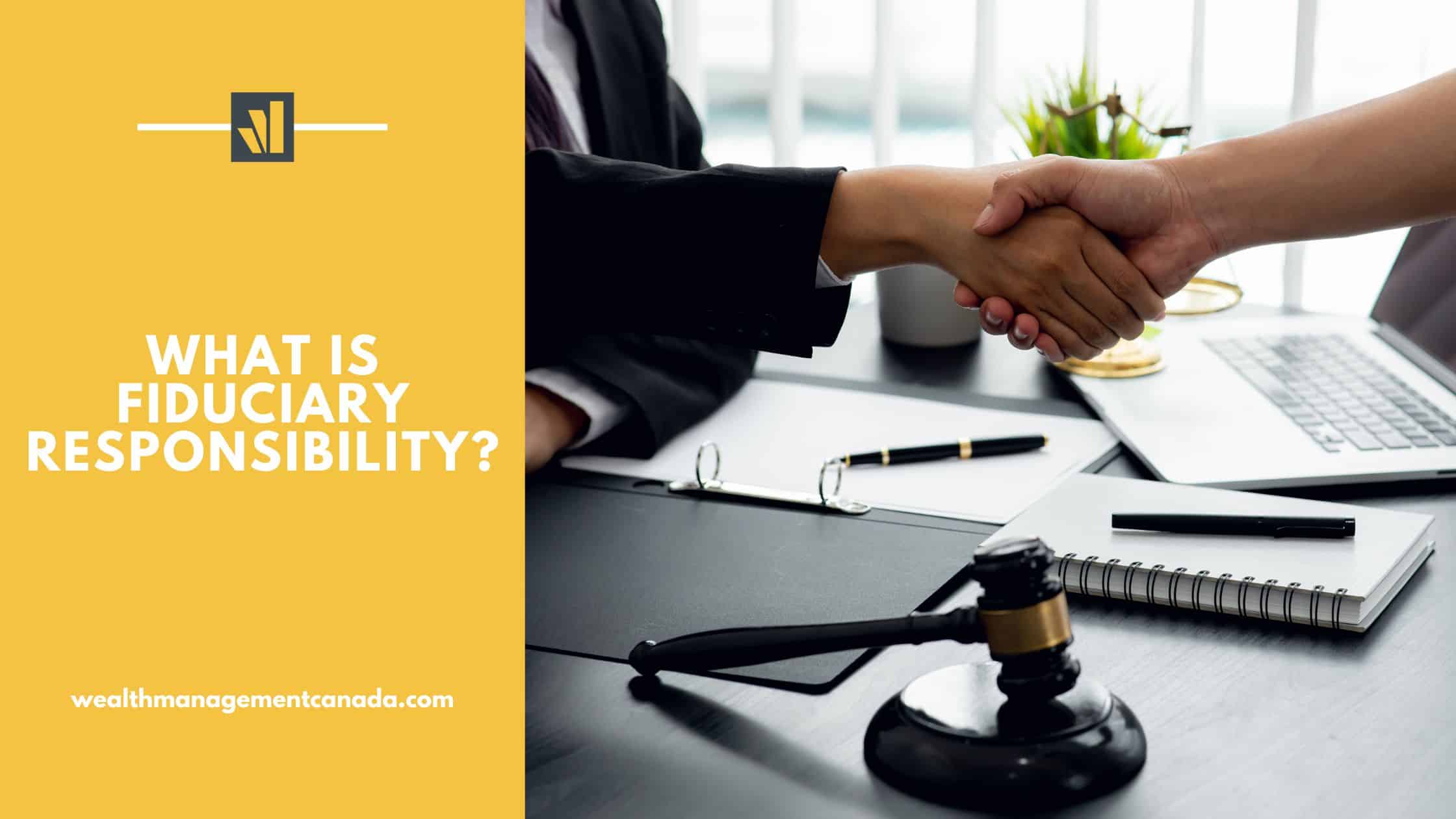 What is fiduciary responsibility? - Wealth Management Canada